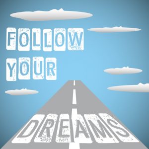 Follow your dreams