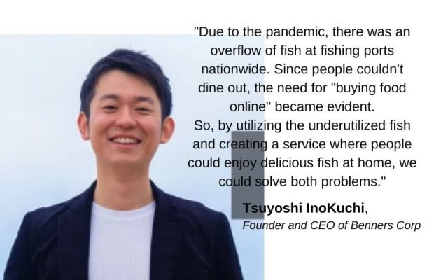 Benners | Tsuyoshi Inokuchi: Leveraging the Experience of Overcoming the COVID-19 Pandemic to Realize Japan's New Aquaculture Industry.