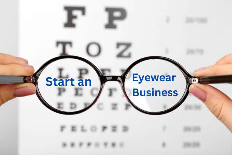 How to Start an Eyewear Business