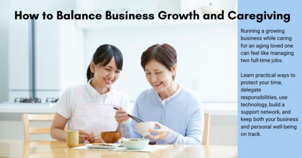 How to Balance Business Growth and Caregiving