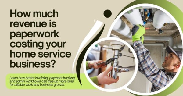 How much revenue is paperwork costing your home service business?
